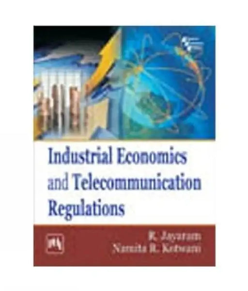 Industrial Economics and Telecommunication Regulations by Kotwani Namita R., Jayaram R. 