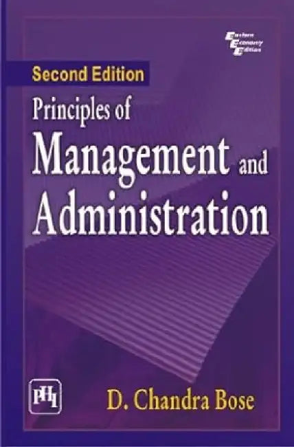 Principles of Management and Administration by Bose D. Chandra
