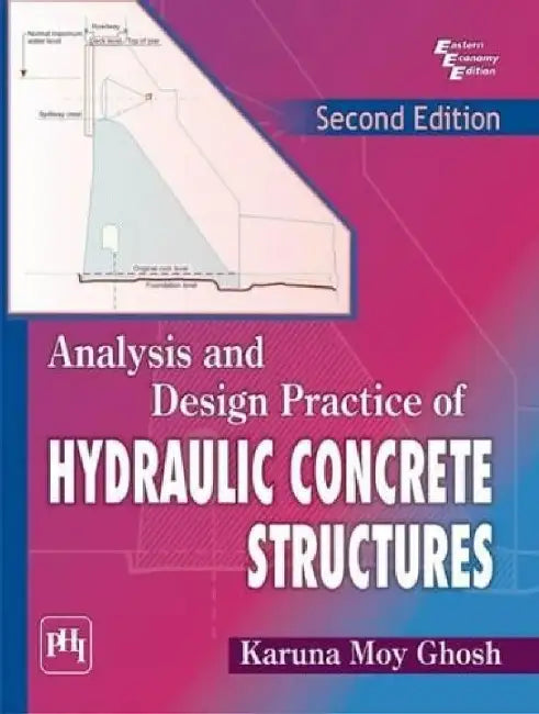 Analysis and Design Practice of Hydraulic Concrete Structures by Ghosh Karuna Moy