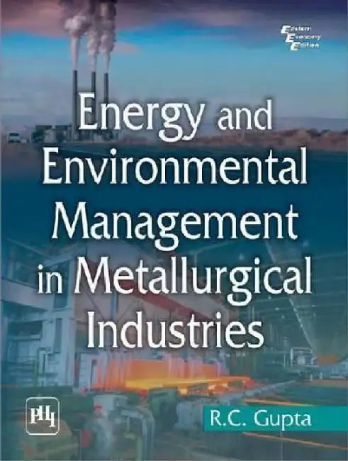 Energy and Environmental Management In Metallurgical Industries by Gupta R. C.