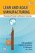 Lean and Agile Manufacturing: Theoretical, Practical and Research Futurities by Devadasan S. R., Sivakumar V. Mohan , Murugesh R., Shalij P. R. 