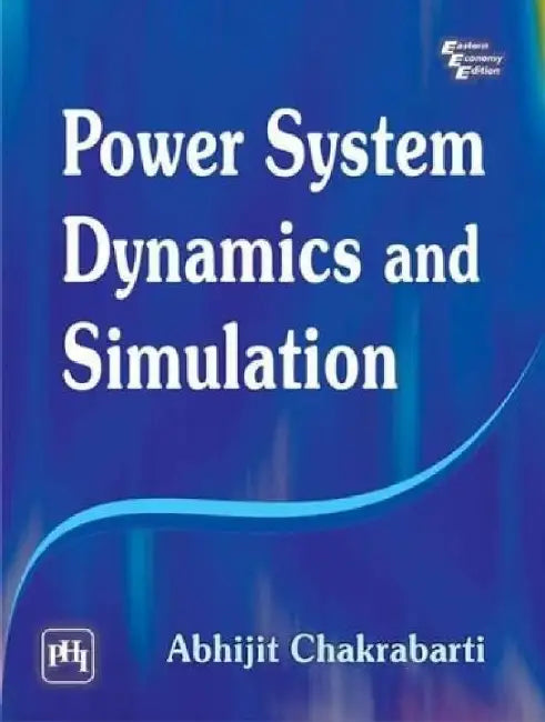 Power System Dynamics and Simulation by Chakrabarti Abhijit