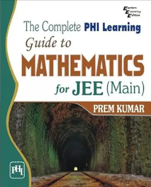 The Complete Phi Learning Guide to Mathematics For Jee(Main) 2017 by Kumar Prem