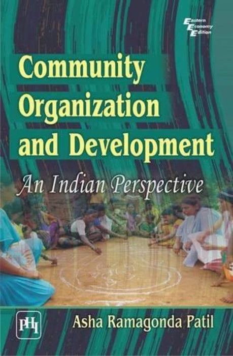 Community Organization and Development: An Indian Perspective by Patil Asha Ramagonda