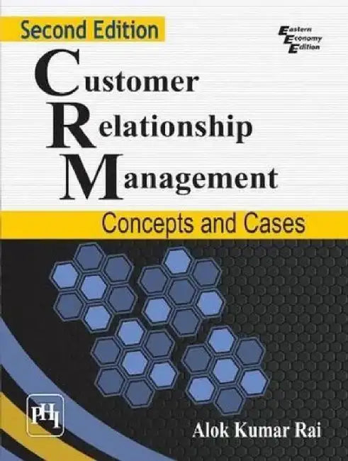 Customer Relationship Management: Concepts and Cases by Rai Alok Kumar