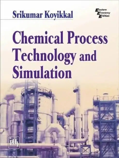 Chemical Process Technology and Simulation by Koyikkal Srikumar