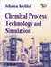 Chemical Process Technology and Simulation by Koyikkal Srikumar