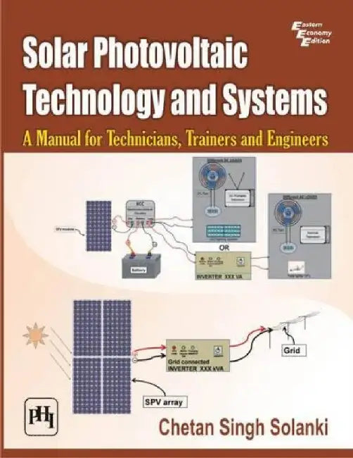 Solar Photovoltaic Technology and Systems - A Manual For Technicians, Trainers and Engineers by Solanki Chetan Singh