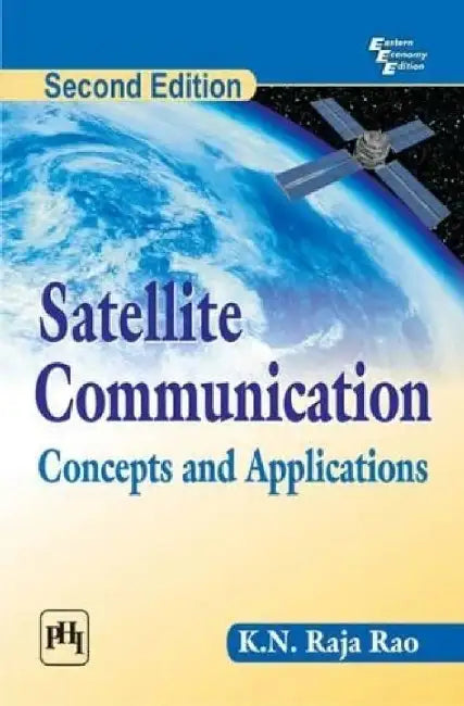 Satellite Communication: Concepts and Applications by Raja Rao K. N.