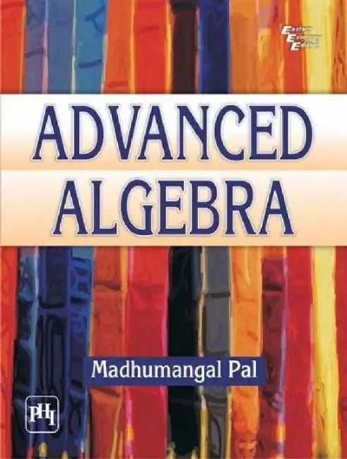 Advanced Algebra by Pal Madhumangal