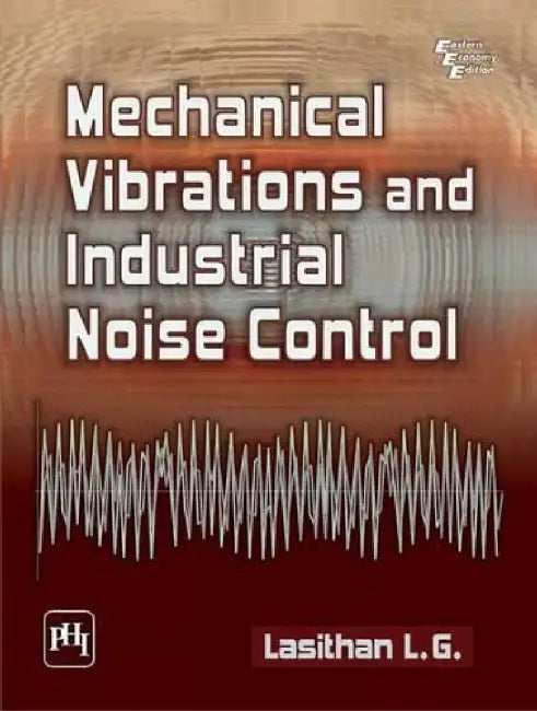 Mechanical Vibrations and Industrial Noise Control by Lasithan L.G.