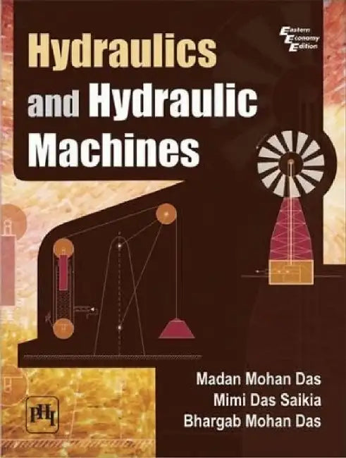 Hydraulics and Hydraulic Machines by Saikia Mimi Das, Das Madan Mohan, Das Bhargab Mohan 