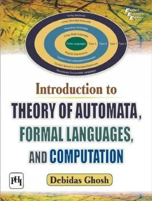 Introduction to Theory of Automata, Formal Languages, and Computation by Ghosh Debidas