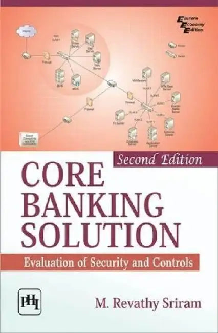 Core Banking Solution Evaluation of Security and Controls by Sriram M. Revathy