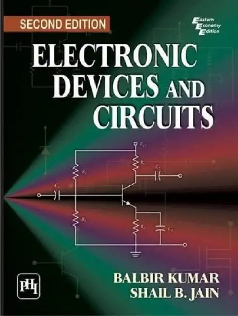 Electronic Devices and Circuits by Kumar Balbir, Jain Shail B.