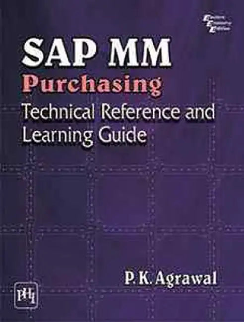 Sap Mm Purchasing: Technical Reference and Learning Guide by Agrawal P. K.