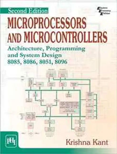 Microprocessors and Microcontrollers: Architecture, Programming and System Design 8085, 8086, 8051, 8096 by Kant Krishna