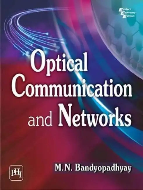 Optical Communication and Networks by Bandyopadhyay M. N.