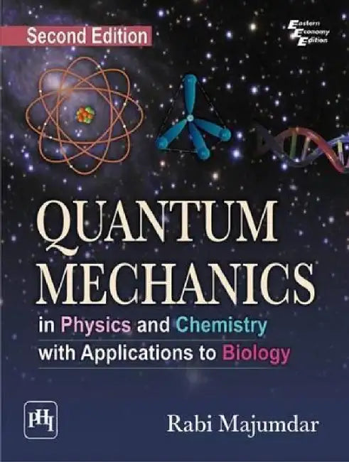 Quantum Mechanics In Physics and Chemistry With Applications to Biology by Majumdar Rabi