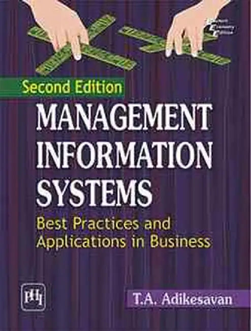Management Information Systems Best Practices and Applications In Business by Adikesavan T. A.
