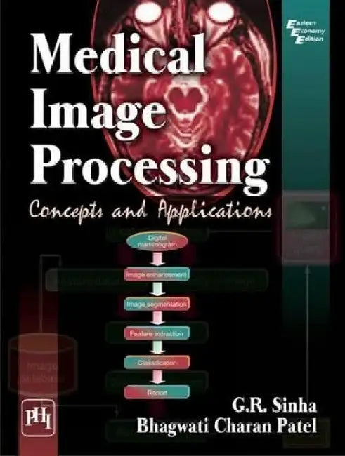 Medical Image Processing Concepts and Applications by Sinha G.R., Patel Bhagwati Charan