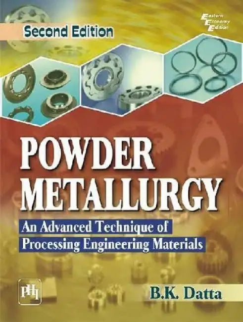 Powder Metallurgy: An Advanced Technique of Processing Engineering Materials by Datta B. K.
