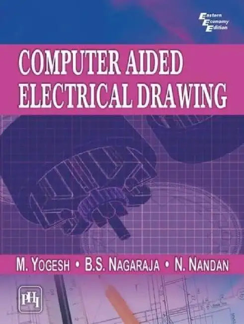 Computer Aided Electrical Drawing by Yogesh M, Nagaraja B.S, Nandan N 