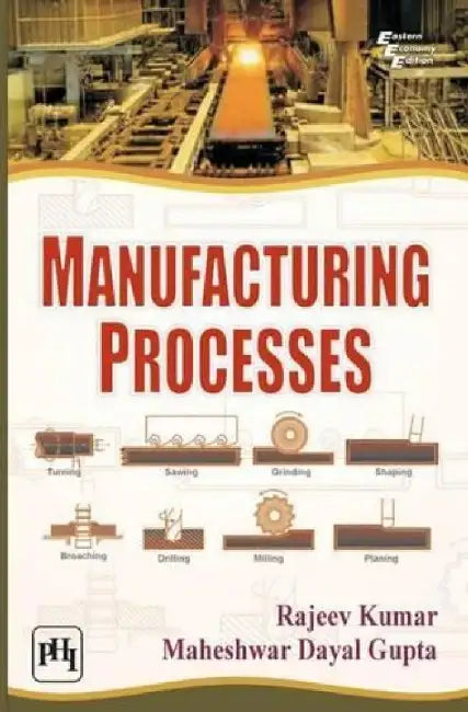 Manufacturing Processes by Kumar Rajeev, Gupta Maheshwar Dayal 
