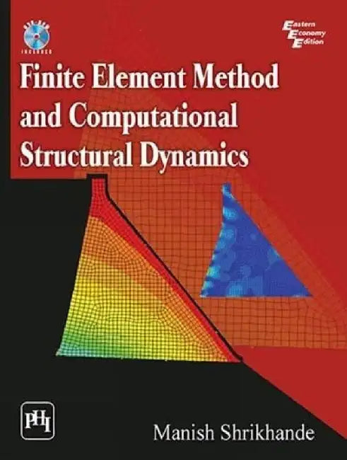 Finite Element Method and Computational Structural Dynamics by Shrikhande Manish