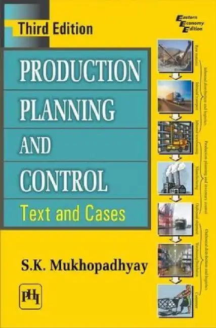 Production Planning and Control: Text and Cases by Mukhopadhyay S. K.