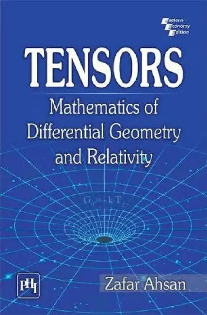 Tensors: Mathematics of Differential Geometry and Relativity by Ahsan Zafar