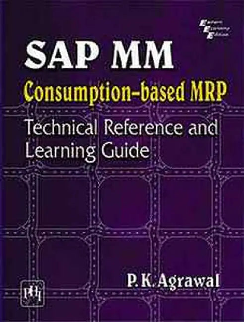 Sap Mm Consumption Based Mrp: Technical Reference and Learning Guide by Agrawal P. K.