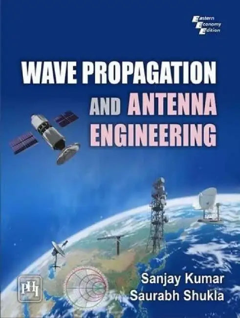 Wave Propagation and Antenna Engineering by Kumar Sanjay, Kumar Sanjay , Shukla Saurabh 