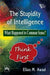 The Stupidity of Intelligence: What Happened to Common Sense? by Awad Elias M.