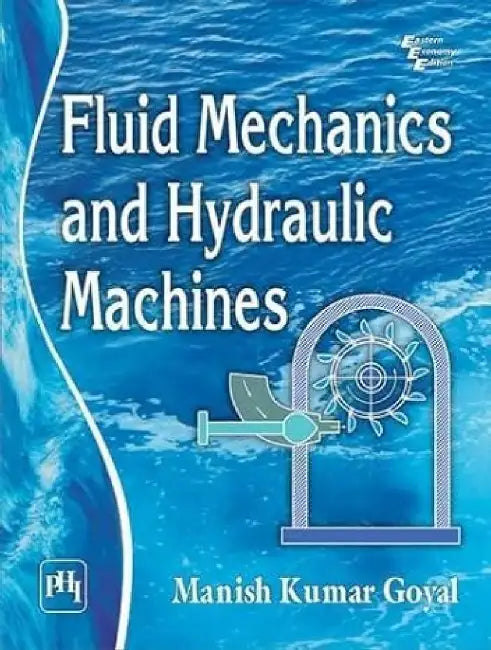 Fluid Mechanics and Hydraulic Machines by Goyal Manish Kumar