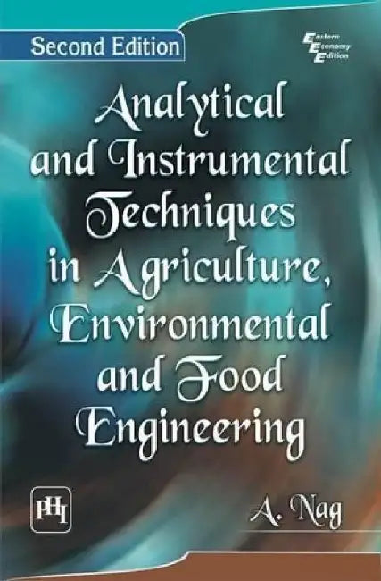 Analytical and Instrumental Techniques In Agriculture, Environmental and Food Engineering by Nag A.