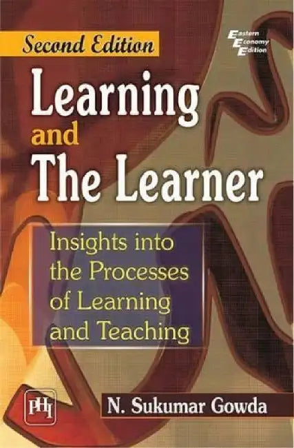 Learning and the Learner: Insights Into the Processes of Learning and Teaching by Gowda N. Sukumar