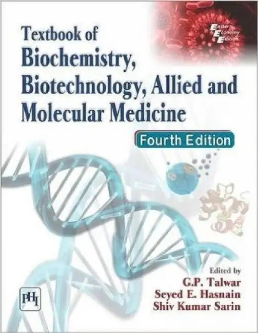 Textbook of Biochemistry, Biotechnology, Allied and Molecular Medicine by Talwar G.P. (Edited By), Hasnain Seyed E., Sarin Shiv Kumar