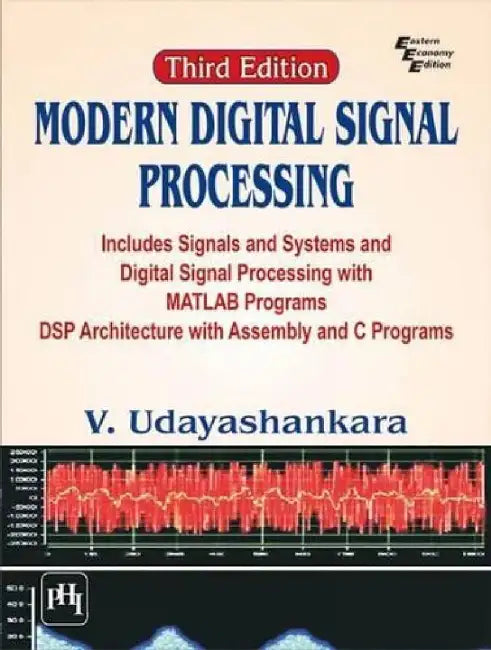 Modern Digital Signal Processing: Includes Signals & Systems and Digital Signal Processing With Matlab Programs Dsp Architecture With Assembly and C Programs by Udayashankara V.