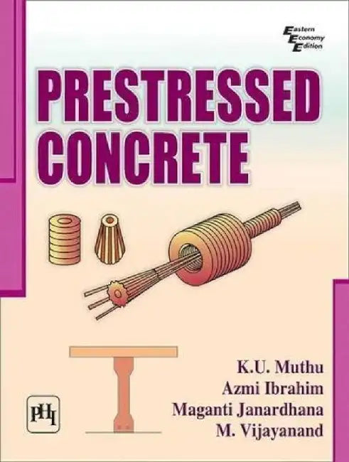 Prestressed Concrete by Muthu K. U., Ibrahim Azmi , Yadav Maganti Janardhan, Vijayanand M. 