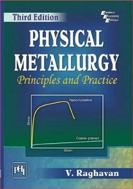 Physical Metallurgy: Principles and Practice by Raghavan V.