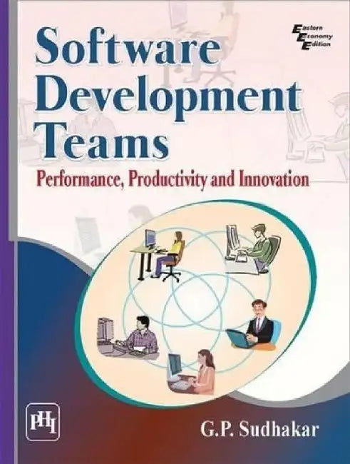 Software Development Teams: Performance, Productivity and Innovation by Sudhakar G. P.