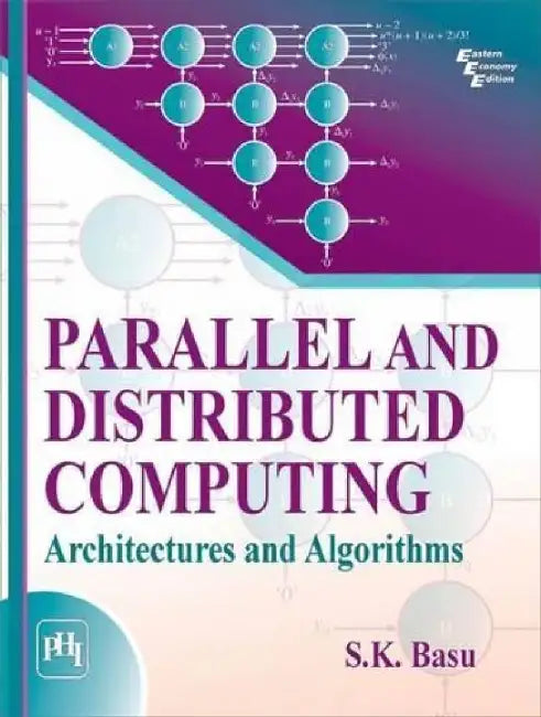 Parallel and Distributed Computing: Architectures and Algorithms by Basu S. K.