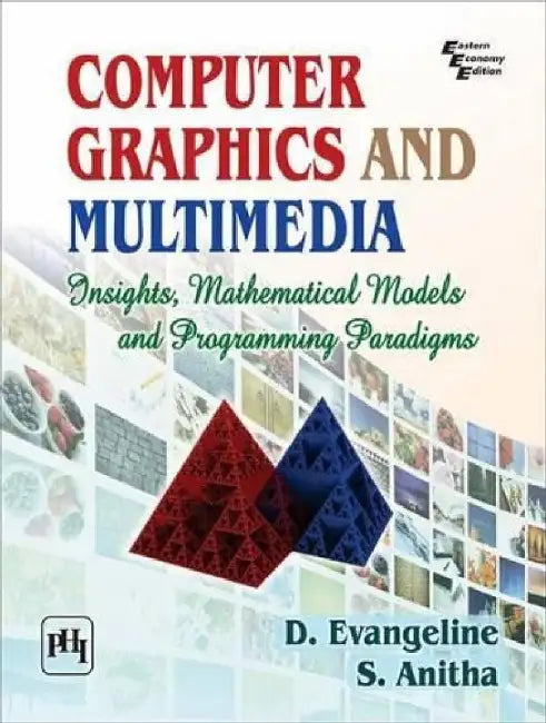 Computer Graphics and Multimedia Insights, Mathematical Models and Programming Paradigms by Evangeline D., Anitha S.