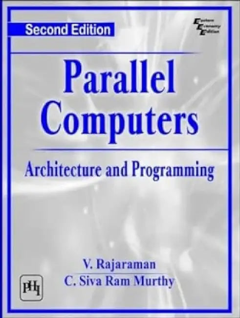 Parallel Computers Architecture and Programming by Rajaraman V., Murthy Ram C. Siva