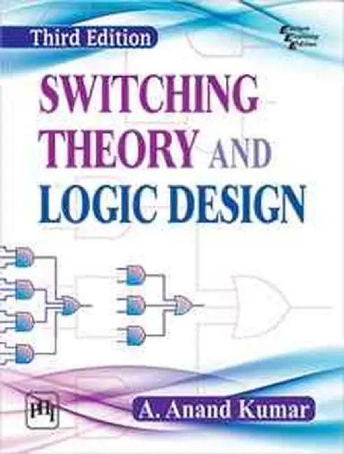 Switching Theory and Logic Design by Kumar A. Anand