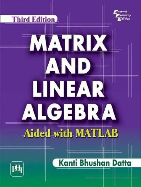 Matrix and Linear Algebra Aided With Matlab by Datta Kanti Bhushan