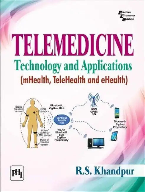 Telemedicine: Technology and Applications (Mhealth, Telehealth and Ehealth) by Khandpur R.S.