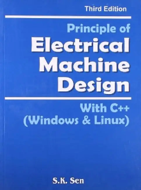 Principle of Electrical Machine Design: With C++ (Windows & Linux) by S. K. Sen