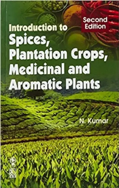 Introduction to Spices, Plantation Crops, Medicinal and Aromatic Plants by N. Kumar